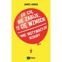 Co ci nie zabije, to ci wzmocni