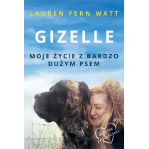Gizelle. Moje �ycie z bardzo du�ym psem
