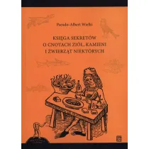 Ksi�ga sekret�w o cnotach zi� kamieni i �wierz�t niekt�rych