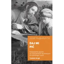 Daj mi pi�. Rozwa�ania oparte na �wiczeniach duchowych �w. Igancego Loyoli. Tydzie� drugi