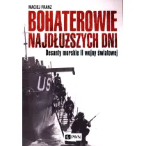 Bohaterowie najd�u�szych dni. Desanty morskie II wojny �wiatowej