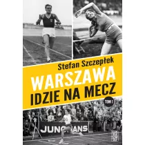 Warszawa idzie na mecz. Trylogia warszawskiego sportu. Tom 1