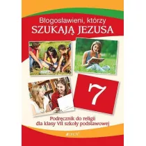 Bogosawieni, ktrzy szukaj Jezusa. Religia. Podrcznik do 7 klasy szkoy podstawowej