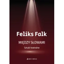 Mi�dzy s�owami. Sztuki teatralne