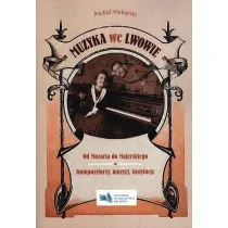Muzyka we Lwowie. Od Mozarta do Majerskiego. Kompozytorzy, muzycy, instytucje
