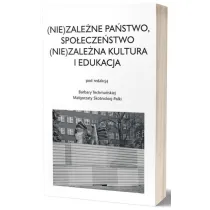 (Nie)zale�ne pa�stwo, spo�ecze�stwo. (Nie)zale�na kultura i edukacja