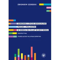 Zdrowie i �ycie seksualne Polek i Polak�w w wieku 50-74 lat w 2017 roku Perspektywa starzej�cego si� spo�ecze�stwa