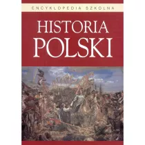 Encyklopedia szkolna. Historia Polski BELLONA