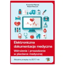 Elektroniczna dokumentacja medyczna. Wdro�enie i prowadzenie w plac�wce medycznej. Aktualne przepisy na 2017 rok