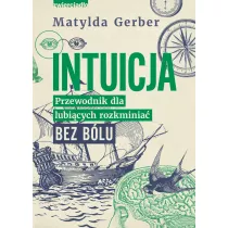 Intuicja. Przewodnik dla lubicych rozkminia bez blu