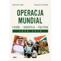 Operacja mundial. Futbol, korupcja, polityka. 1930-2026