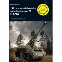 152 mm armatohaubica samobie�na wz. 77 DANA. Seria Typy Broni i Uzbrojenia. Zeszyt 227