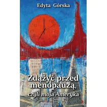 Zd��y� przed menopauz�, czyli moja Ameryka