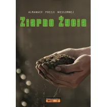 Almanach Poezji Niez�omnej - Ziarno �ycia
