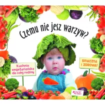 Czemu nie jesz warzyw? Kuchnia wegetariaska dla caej rodziny