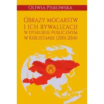 Obrazy mocarstw i ich rywalizacji w dyskursie publicznym w Kirgistanie (2001-2014)