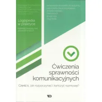 �wiczenia sprawno�ci komunikacyjnych. Cz�� 1. Jak rozpoczyna� i ko�czy� rozmow�? Logopedia w praktyce