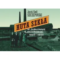 Huta Szk�a w Jab�onnie (Legionowie) 1897-1944