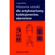 Historia sztuki dla antykwariuszy, kolekcjoner�w, ebenist�w