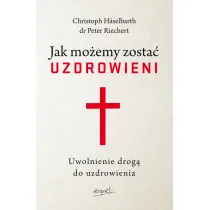 Jak mo�emy zosta� uzdrowieni. Uwolnienie drog� do uzdrowienia