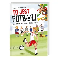 To jest futbol! Kr�tka historia pi�ki no�nej