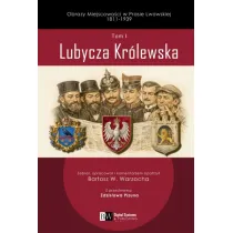 Obrazy Miejscowo�ci w Prasie Lwowskiej 1811-1939, Tom I, Lubycza Kr�lewska