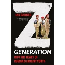 Z Generation. Into the Heart of Russia's Fascist Youth