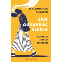 Jak odzyska� siebie. Kobieca twarz depresji. Du�e Litery