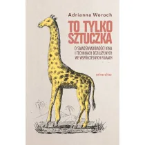 To tylko sztuczka. O samo�wiadomo�ci kina i technikach deziluzyjnych we wsp�czesnych filmach