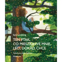 Ten ptak, co mieszka we mnie, leci, dokd chce