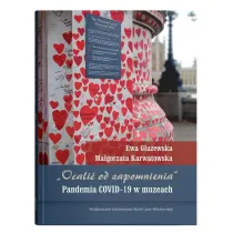 „Ocali� od zapomnienia”. Pandemia COVID-19 w muzeach