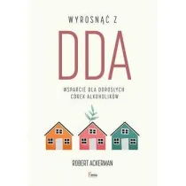 Wyrosn�� z DDA. Wsparcie dla doros�ych c�rek alkoholik�w