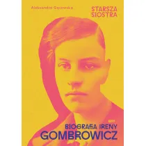 Starsza siostra. Biografia Ireny Gombrowicz