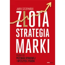 Z�ota strategia marki. Droga do przewagi rynkowej