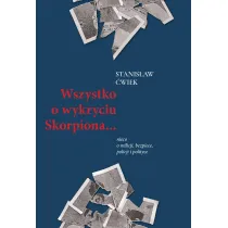 Wszystko o wykryciu Skorpiona... Nieco o milicji, bezpiece, policji i polityce
