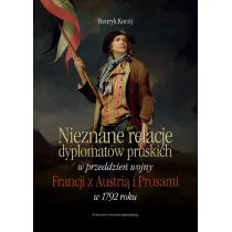 Nieznane relacje dyplomat�w pruskich w przeddzie� wojny Francji z Austri� i Prusami w 1792 roku