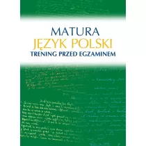 Matura. Jzyk polski. Trening przed egzaminem