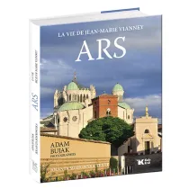 Ars. La vie de Jean- Marie Vianney