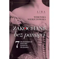 Zakochane bez pami�ci. Siedem prawdziwych historii naszych prababek