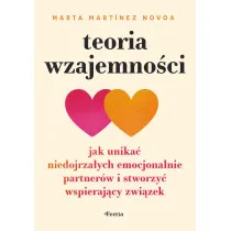 Teoria wzajemno�ci. Jak unika� niedojrza�ych emocjonalnie partner�w i stworzy� wspieraj�cy zwi�zek