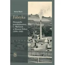 Fabryka. Monografia przedsi�biorstwa C.Warhanek...