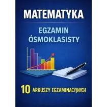 Matematyka. Egzamin �smoklasisty. 10 arkuszy egzaminacyjnych