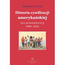 Historia cywilizacji ameryka�skiej. Era konsekwencji 1980-2021