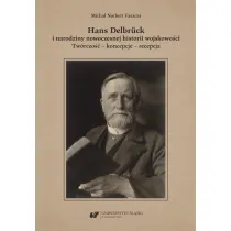 Hans Delbr�ck i narodziny nowoczesnej historii wojskowo�ci. Tw�rczo��, koncepcje, recepcja
