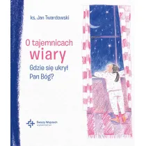 O tajemnicach wiary Gdzie si� ukry� Pan B�g?