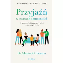Przyja w czasach samotnoci. O znaczeniu i budowaniu wizi w dorosym yciu