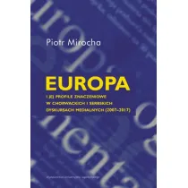 Europa i jej profile znaczeniowe w chorwackich i serbskich dyskursach medialnych (2007&ndash;2017)