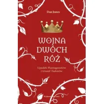 Wojna Dw�ch R�. Upadek Plantagenet�w i triumf Tudor�w