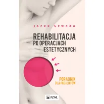 Rehabilitacja po operacjach estetycznych. Poradnik dla pacjent�w