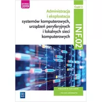 Administracja i eksploatacja systemw komputerowych, urzdze peryferyjnych i lokalnych sieci komputerowych. Kwalifikacja INF.02. Podrcznik do nauki zawodu technik informatyk. Cz 2